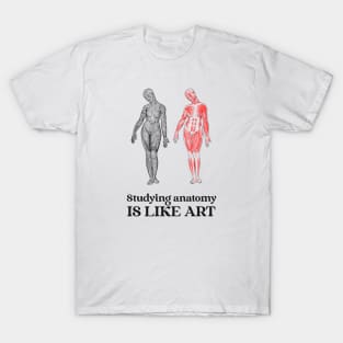 Studying Anatomy Is Like Art - Medical Student in Medschool T-Shirt